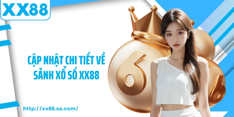 Xổ Số XX88 – Trải Nghiệm Quay Cầu Đa Dạng Và Hấp Dẫn 2025 1 Cập nhật chi tiết về sảnh xổ số XX88