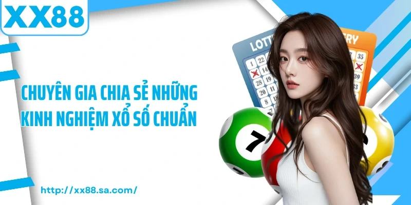 Kinh Nghiệm Xổ Số – Những Chia Sẻ Đem Lại Hiệu Quả Cho Bạn 3 Chuyên gia chia sẻ những kinh nghiệm xổ số chuẩn