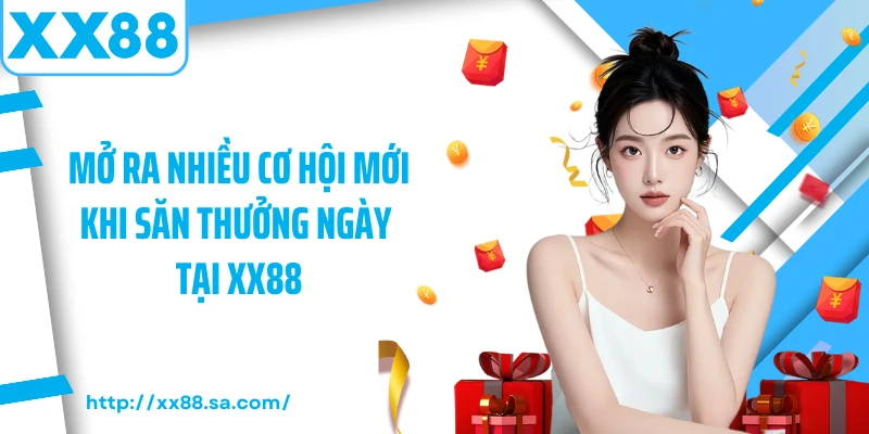 Mở ra nhiều cơ hội mới khi săn thưởng ngày tại XX88