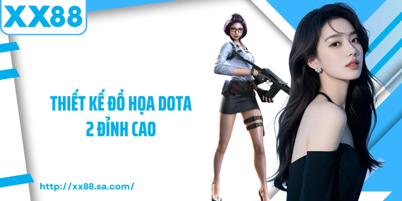 E-Sports XX88 – Sảnh Cá Cược Thể Thao Điện Tử Đỉnh Cao 4 Thiết kế đồ họa Dota 2 đỉnh cao