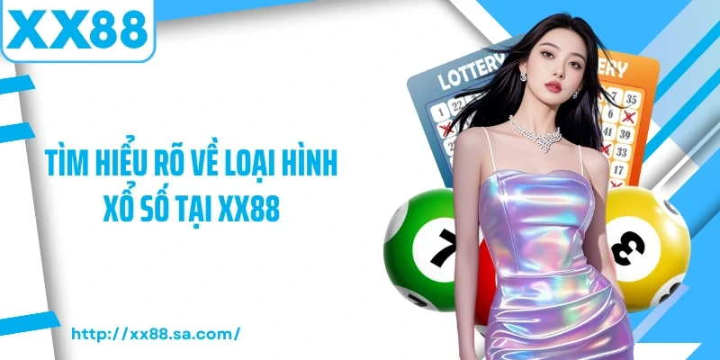 Kinh Nghiệm Xổ Số – Những Chia Sẻ Đem Lại Hiệu Quả Cho Bạn 2 Tìm hiểu rõ về loại hình xổ số tại XX88